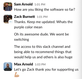 Zack Burnett on Slack: Oh its awesome dude. We wont be switching.